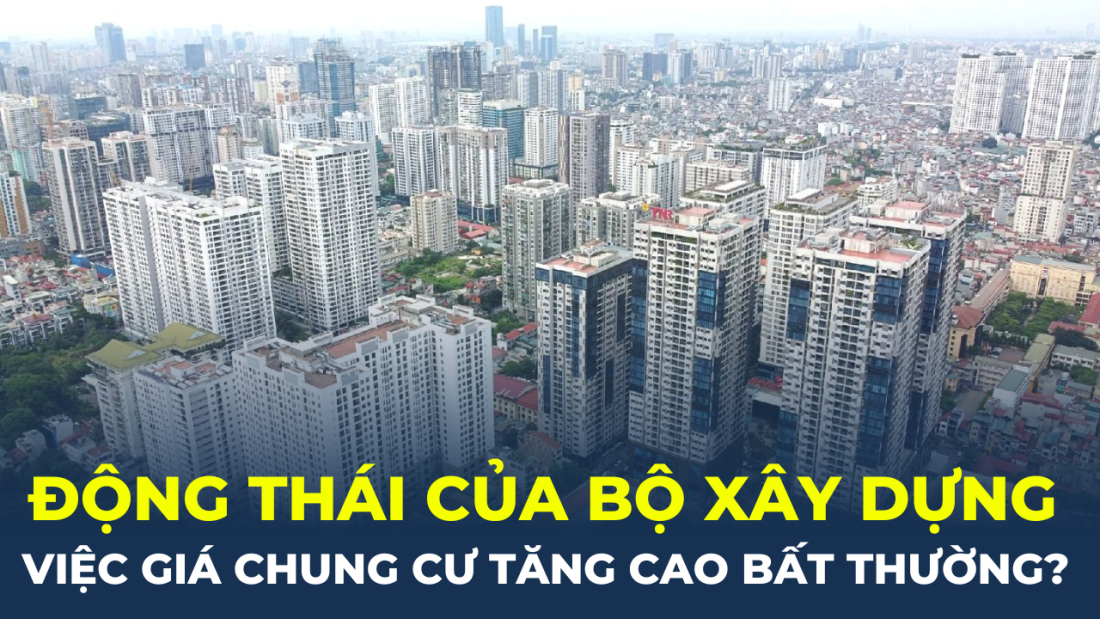 Động thái của Bộ Xây dựng việc giá chung cư tăng cao bất thường