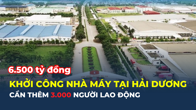 Một nhà máy gần 6.500 tỷ đồng sắp khởi công tại Hải Dương, cần đến hơn 3.000 lao động