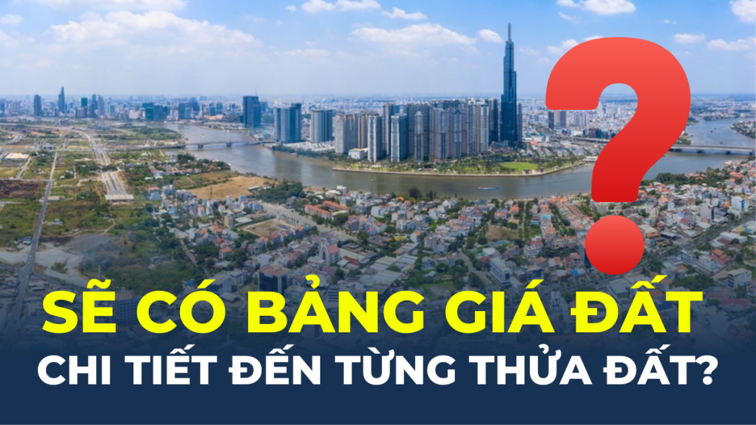 Sẽ có bảng giá đất chi tiết đến từng thửa đất?