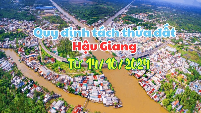 Diện tích tối thiểu được phép tách thửa đất tại Hậu Giang từ 14/10/2024