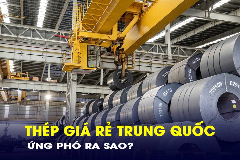 Làm gì để ứng phó với lượng lớn thép giá rẻ Trung Quốc?