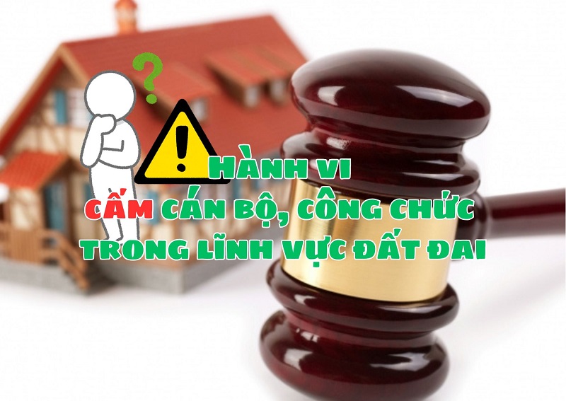Chi tiết các hành vi cấm cán bộ, công chức thực hiện trong lĩnh vực đất đai