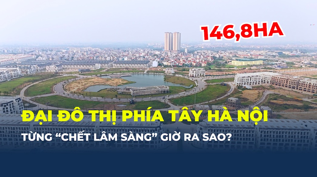 Đại đô thị từng “chết lâm sàng” phía Tây Hà Nội giờ ra sao?