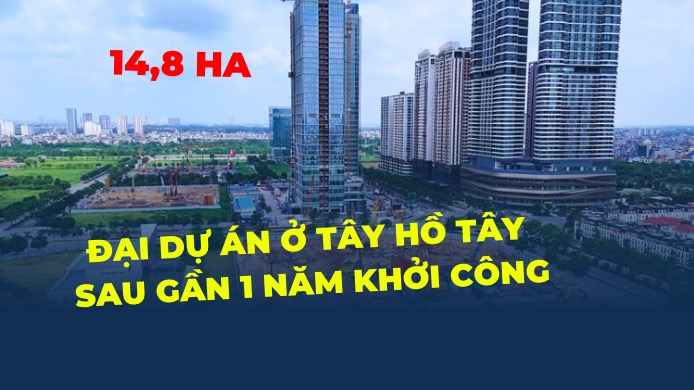 Gần 1 năm sau lễ khởi công rầm rộ, đại dự án 14,8ha ở Tây Hồ Tây giờ ra sao?