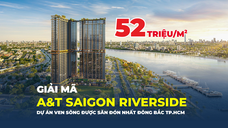 A&T Saigon Riverside - Giải mã dự án ven sông được săn đón nhất khu Đông Bắc TP.HCM