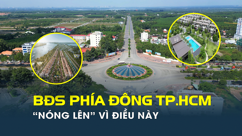 Điều gì khiến thị trường bất động sản phía Đông TP.HCM “nóng lên”?