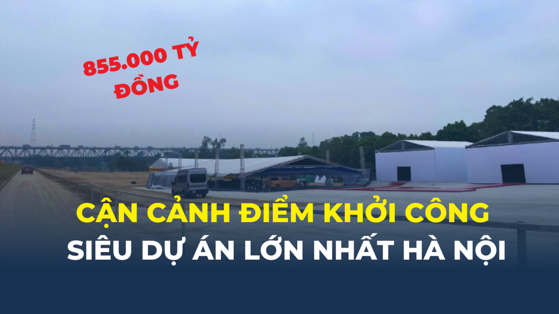 Cận cảnh điểm khởi công siêu dự án lớn nhất Hà Nội