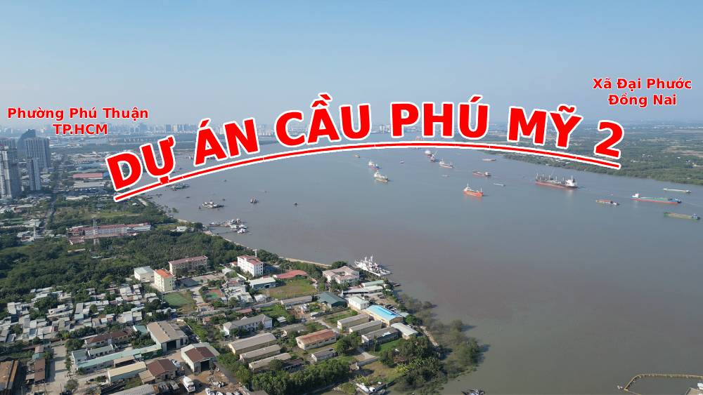 Toàn cảnh vị trí xây cầu Phú Mỹ 2: Sau động thổ, khu vực này đang ra sao?